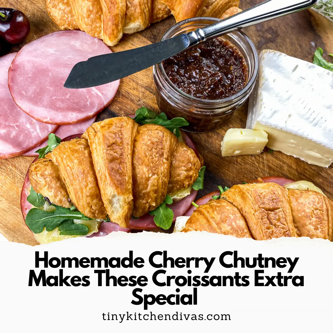 Homemade Cherry Chutney Makes These Croissants Extra Special