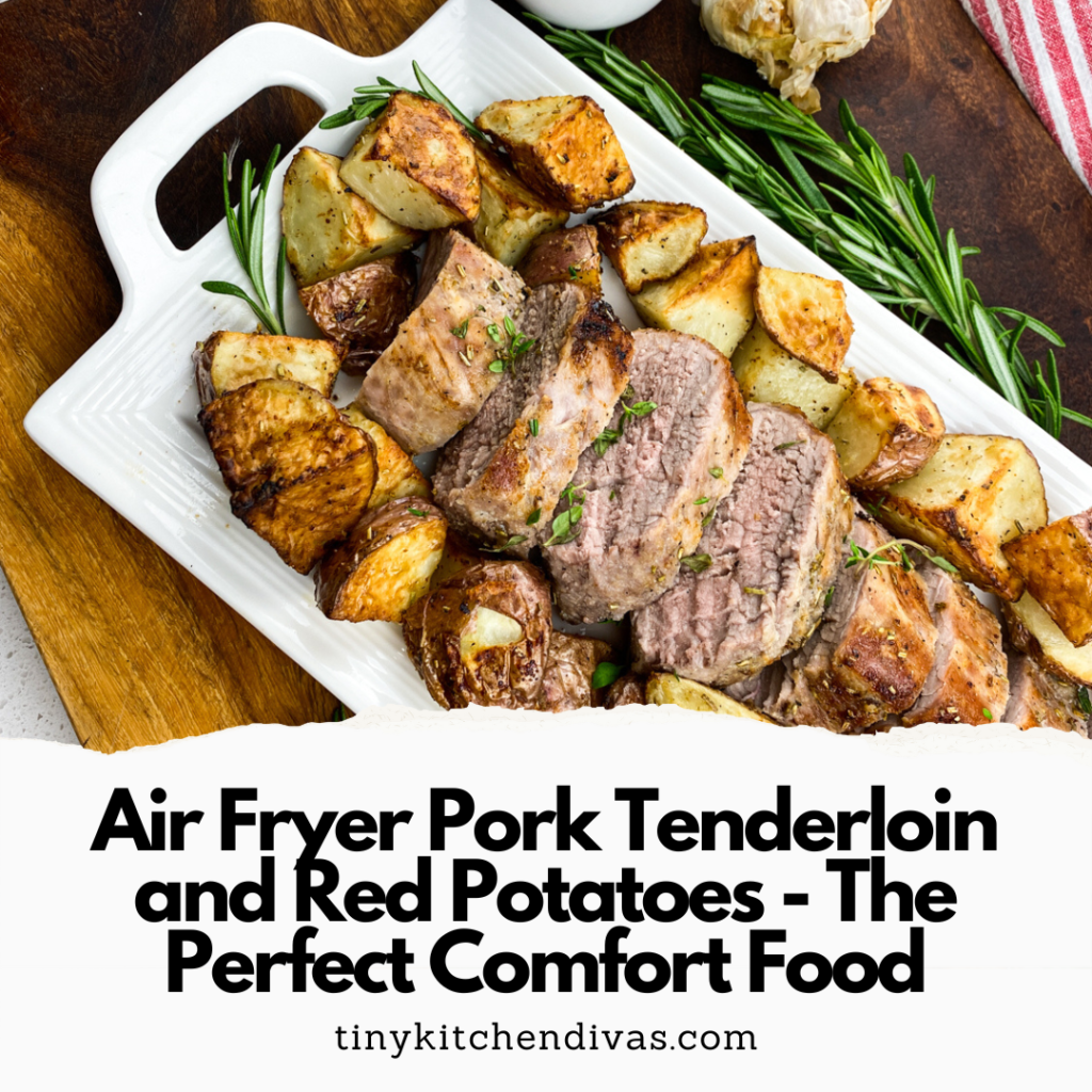 Air Fryer Pork Tenderloin and Red Potatoes - The Perfect Comfort Food
