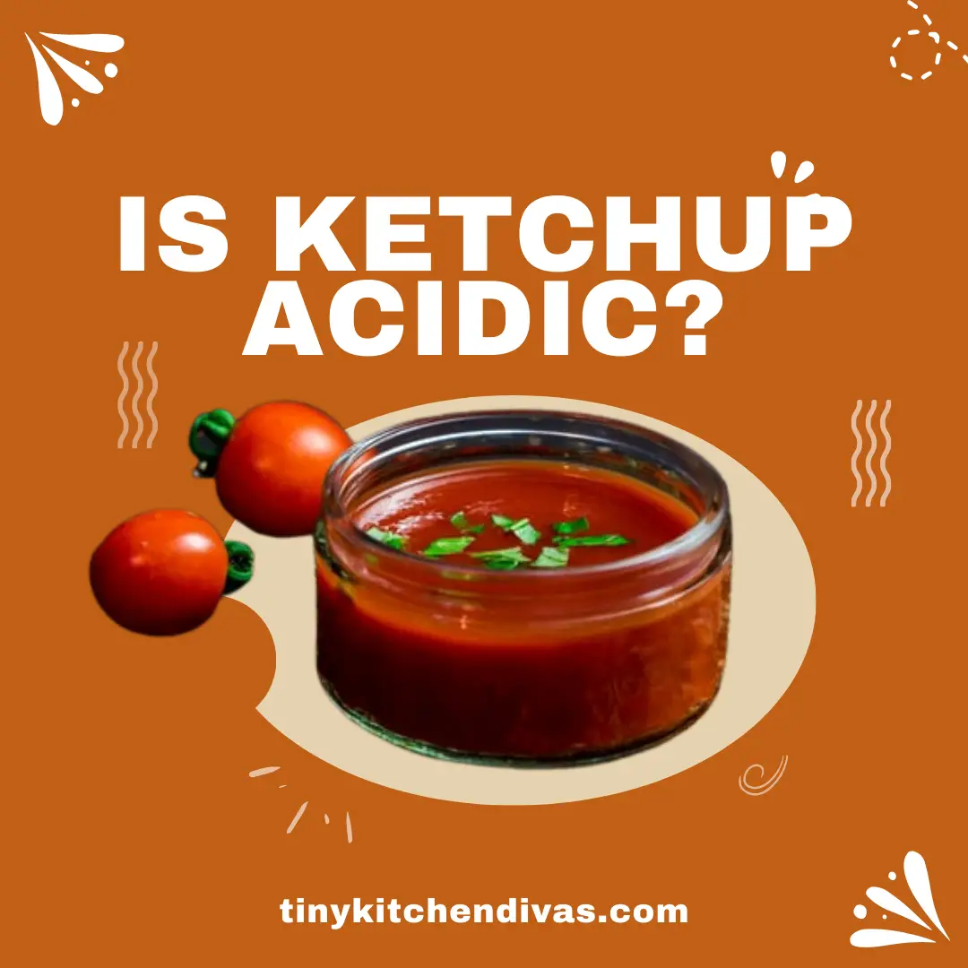 Is Ketchup acidic?