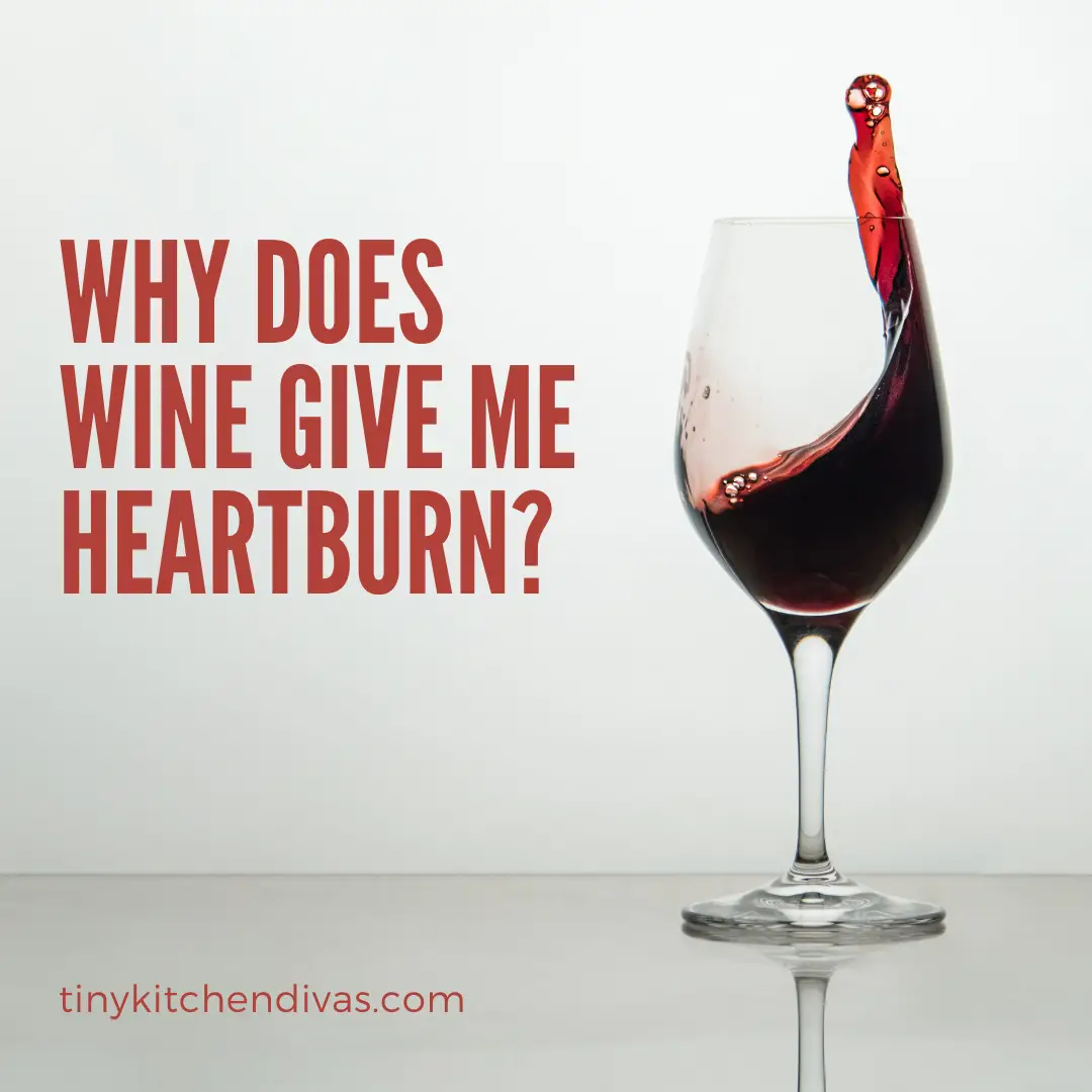 Why Does Wine Give Me Heartburn?