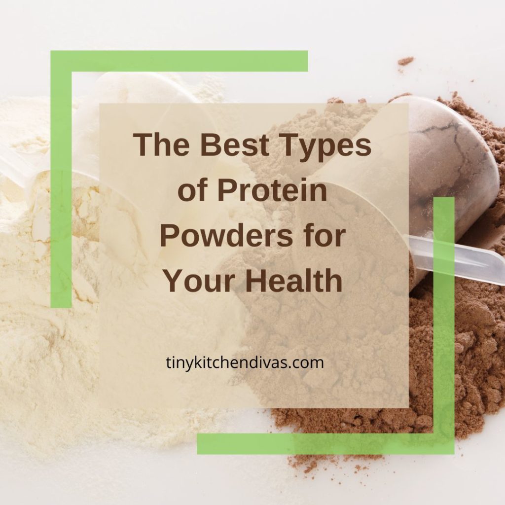 The Best Types of Protein Powders for Your Health Tiny Kitchen Divas